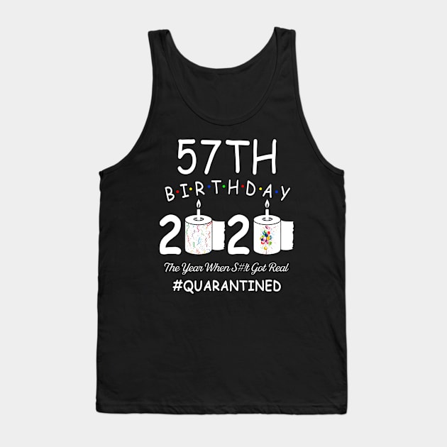 57th Birthday 2020 The Year When Shit Got Real Quarantined Tank Top by Kagina
